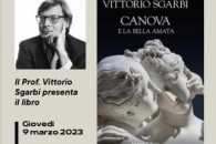 VITTORIO SGARBI  presenta il suo libro  “Canova e la Bella Amata” giovedì 9 marzo ore 21.00